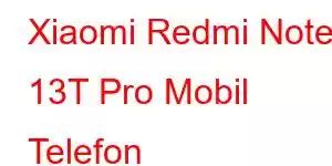 Xiaomi Redmi Note 13T Pro Mobil Telefon Xüsusiyyətləri