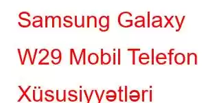 Samsung Galaxy W29 Mobil Telefon Xüsusiyyətləri