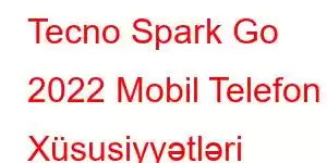 Tecno Spark Go 2022 Mobil Telefon Xüsusiyyətləri