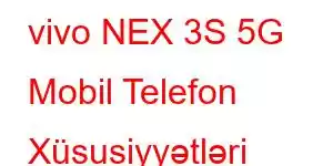 vivo NEX 3S 5G Mobil Telefon Xüsusiyyətləri