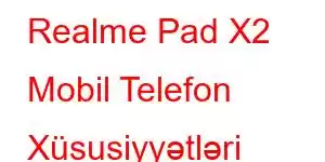 Realme Pad X2 Mobil Telefon Xüsusiyyətləri