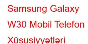 Samsung Galaxy W30 Mobil Telefon Xüsusiyyətləri