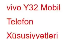 vivo Y32 Mobil Telefon Xüsusiyyətləri