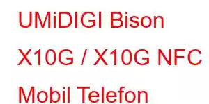 UMiDIGI Bison X10G / X10G NFC Mobil Telefon Xüsusiyyətləri