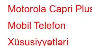 Motorola Capri Plus Mobil Telefon Xüsusiyyətləri