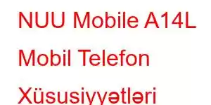 NUU Mobile A14L Mobil Telefon Xüsusiyyətləri