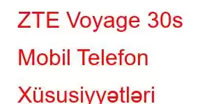 ZTE Voyage 30s Mobil Telefon Xüsusiyyətləri