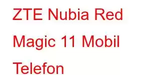 ZTE Nubia Red Magic 11 Mobil Telefon Xüsusiyyətləri