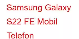 Samsung Galaxy S22 FE Mobil Telefon Xüsusiyyətləri