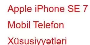 Apple iPhone SE 7 Mobil Telefon Xüsusiyyətləri