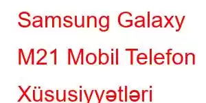 Samsung Galaxy M21 Mobil Telefon Xüsusiyyətləri