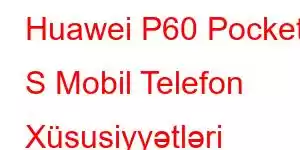 Huawei P60 Pocket S Mobil Telefon Xüsusiyyətləri