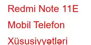 Redmi Note 11E Mobil Telefon Xüsusiyyətləri