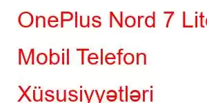 OnePlus Nord 7 Lite Mobil Telefon Xüsusiyyətləri