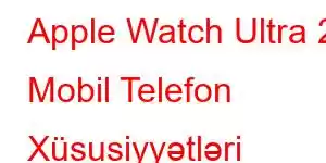 Apple Watch Ultra 2 Mobil Telefon Xüsusiyyətləri