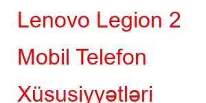 Lenovo Legion 2 Mobil Telefon Xüsusiyyətləri