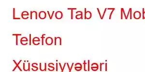 Lenovo Tab V7 Mobil Telefon Xüsusiyyətləri