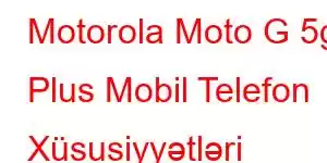 Motorola Moto G 5g Plus Mobil Telefon Xüsusiyyətləri