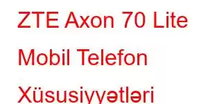 ZTE Axon 70 Lite Mobil Telefon Xüsusiyyətləri