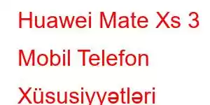 Huawei Mate Xs 3 Mobil Telefon Xüsusiyyətləri