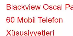 Blackview Oscal Pad 60 Mobil Telefon Xüsusiyyətləri