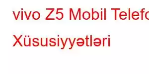 vivo Z5 Mobil Telefon Xüsusiyyətləri