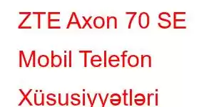 ZTE Axon 70 SE Mobil Telefon Xüsusiyyətləri