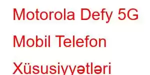 Motorola Defy 5G Mobil Telefon Xüsusiyyətləri