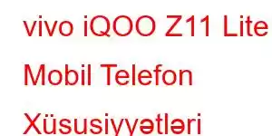 vivo iQOO Z11 Lite Mobil Telefon Xüsusiyyətləri