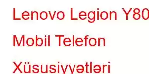 Lenovo Legion Y80 Mobil Telefon Xüsusiyyətləri