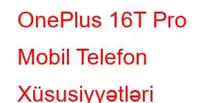 OnePlus 16T Pro Mobil Telefon Xüsusiyyətləri