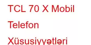 TCL 70 X Mobil Telefon Xüsusiyyətləri