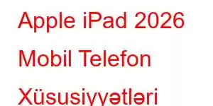 Apple iPad 2026 Mobil Telefon Xüsusiyyətləri