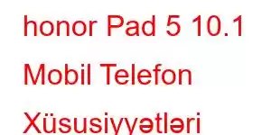 honor Pad 5 10.1 Mobil Telefon Xüsusiyyətləri