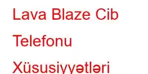 Lava Blaze Cib Telefonu Xüsusiyyətləri