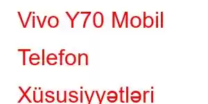 Vivo Y70 Mobil Telefon Xüsusiyyətləri