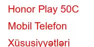 Honor Play 50C Mobil Telefon Xüsusiyyətləri