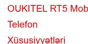 OUKITEL RT5 Mobil Telefon Xüsusiyyətləri