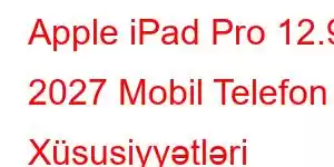 Apple iPad Pro 12.9 2027 Mobil Telefon Xüsusiyyətləri