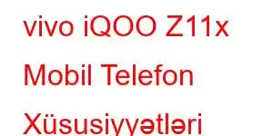 vivo iQOO Z11x Mobil Telefon Xüsusiyyətləri