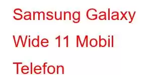 Samsung Galaxy Wide 11 Mobil Telefon Xüsusiyyətləri