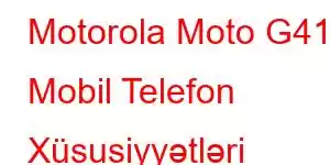 Motorola Moto G41 Mobil Telefon Xüsusiyyətləri