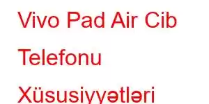 Vivo Pad Air Cib Telefonu Xüsusiyyətləri