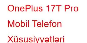 OnePlus 17T Pro Mobil Telefon Xüsusiyyətləri