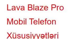 Lava Blaze Pro Mobil Telefon Xüsusiyyətləri