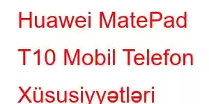 Huawei MatePad T10 Mobil Telefon Xüsusiyyətləri