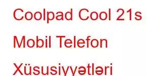 Coolpad Cool 21s Mobil Telefon Xüsusiyyətləri