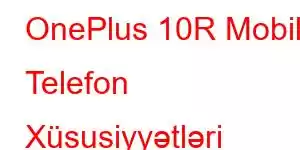 OnePlus 10R Mobil Telefon Xüsusiyyətləri