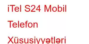 iTel S24 Mobil Telefon Xüsusiyyətləri