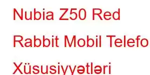 Nubia Z50 Red Rabbit Mobil Telefon Xüsusiyyətləri